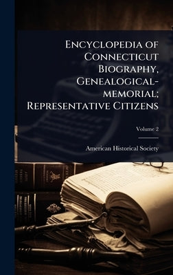 Encyclopedia of Connecticut Biography, Genealogical-memorial; Representative Citizens by American Historical Society