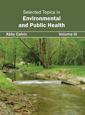 Selected Topics in Environmental and Public Health: Volume III by Calvin, Abby