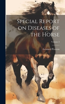 Special Report on Diseases of the Horse; Volume 2 by Pearson, Leonard