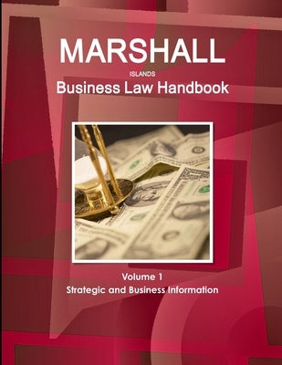 Marshall Islands Business Law Handbook Volume 1 Strategic and Business Information by Ibp, Inc