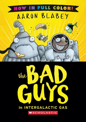 The Bad Guys in Intergalactic Gas (Color Edition) by Blabey, Aaron