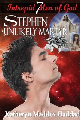 Stephen: Unlikely Martyr by Haddad, Katheryn Maddox