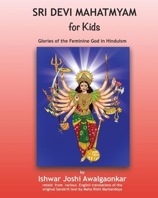 Sri Devi Mahatmyam for Kids: Glories of the Feminine God in Hinduism by Markandeya, Maha Rishi