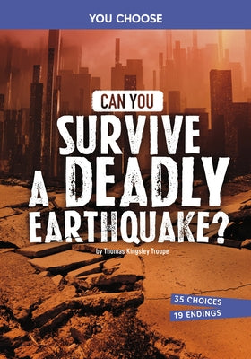 Can You Survive a Deadly Earthquake?: An Interactive Survival Adventure by Troupe, Thomas Kingsley