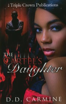 The Cartel's Daughter by Carmine, D. D.