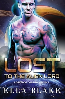 Lost to the Alien Lord: A Sci-Fi Alien Romance by Blake, Ella