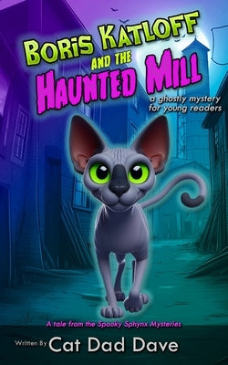 Boris Katloff and the Haunted Mill by Dave, Cat Dad
