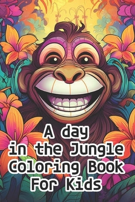 A Day In the Jungle Coloring Book For Kids by Thinking, Deep