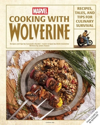 Marvel: Cooking with Wolverine: Recipes, Tales, and Tips for Culinary Survival by Insight Editions