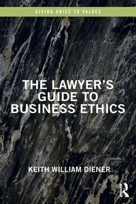 The Lawyer's Guide to Business Ethics by Diener, Keith William