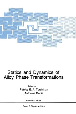 Statics and Dynamics of Alloy Phase Transformations by Gonis, Antonios