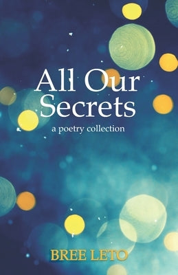 All Our Secrets: A Poetry Collection by Leto, Bree