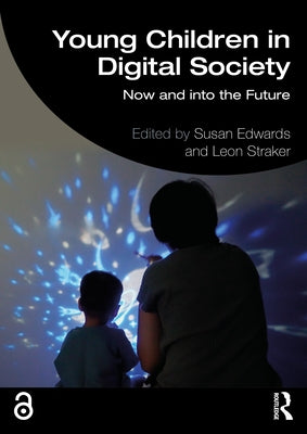 Young Children in Digital Society: Now and into the Future by Edwards, Susan