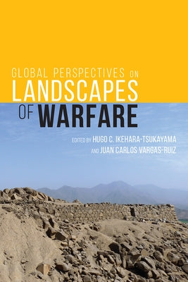 Global Perspectives on Landscapes of Warfare by Ikehara-Tsukayama, Hugo C.