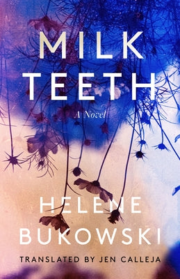 Milk Teeth by Bukowski, Helene