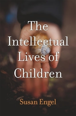 The Intellectual Lives of Children by Engel, Susan