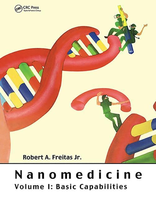 Nanomedicine, Volume I: Basic Capabilities by Freitas, Robert A.