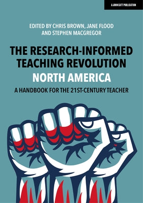 The Research-Informed Teaching Revolution - North America: A Handbook for the 21st Century Teacher by Brown, Chris