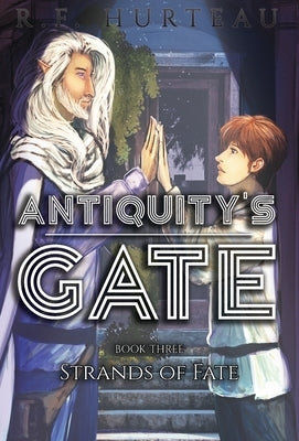 Antiquity's Gate: Strands of Fate by Hurteau, R. F.