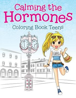 Calming the Hormones: Coloring Book Teens by Jupiter Kids