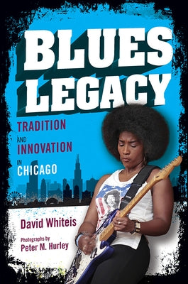 Blues Legacy: Tradition and Innovation in Chicago by Whiteis, David
