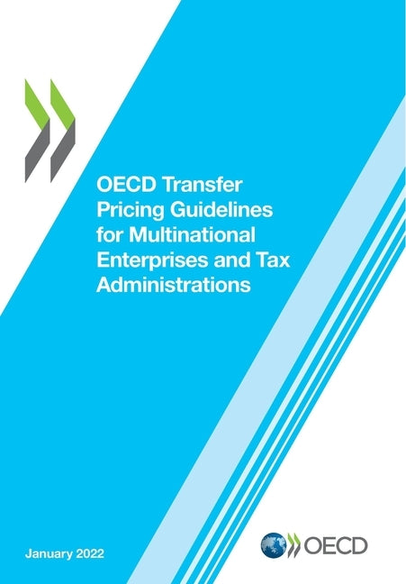 OECD Transfer Pricing Guidelines for Multinational Enterprises and Tax Administrations 2022 by Oecd