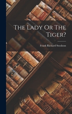 The Lady Or The Tiger? by Stockton, Frank Richard