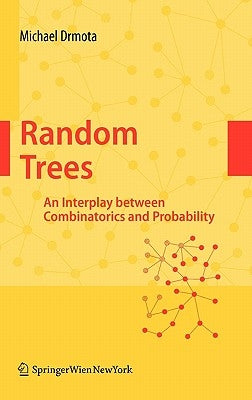 Random Trees: An Interplay Between Combinatorics and Probability by Drmota, Michael