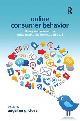 Online Consumer Behavior: Theory and Research in Social Media, Advertising and E-Tail by Close Scheinbaum, Angeline