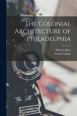 The Colonial Architecture of Philadelphia by Cousins, Frank