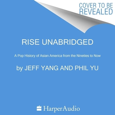 Rise Lib/E: A Pop History of Asian America from the Nineties to Now by Yu, Phil