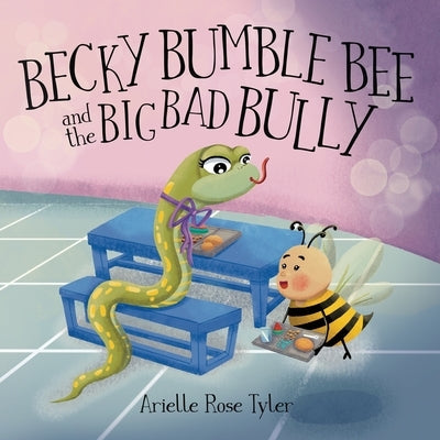 Becky Bumble Bee and the Big Bad Bully by Tyler, Arielle Rose