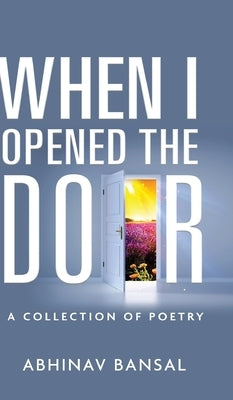 When I Opened The Door - A Collection of Poetry by Bansal, Abhinav
