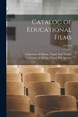 Catalog of Educational Films; 1954/55 by University of Illinois (Urbana-Champa