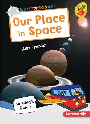 Our Place in Space: An Alien's Guide by Francis, Alex