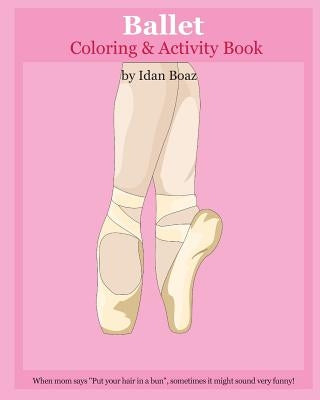 Ballet: Coloring & Activity Book: Ballet is one of Idan's interests. He has authored various of Books which giving to children by Boaz, Idan