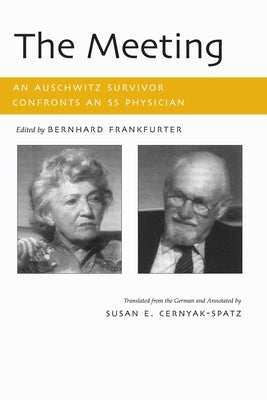 The Meeting: An Auschwitz Survivor Confronts an SS Physician by Frankfurter, Bernhard
