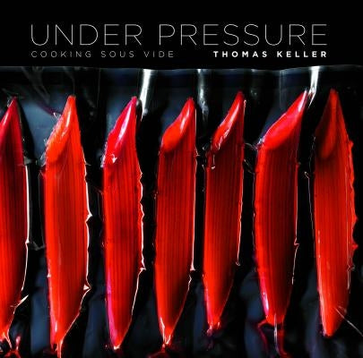 Under Pressure: Cooking Sous Vide by Keller, Thomas