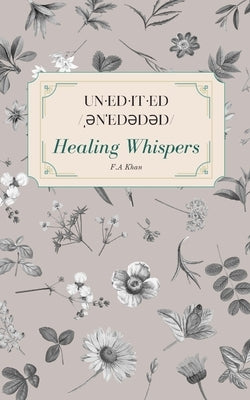 un-ed-it-ed /ˌənˈedədəd/ Healing Whispers by Khan, F. a.