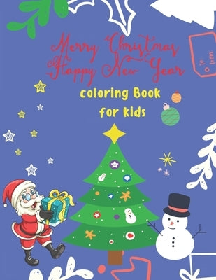 merry christmas happy new year Coloring Book for Kids: : Fun Children's Christmas Gift or Present for Toddlers & Kids - 49 Beautiful Pages to Color wi by Zrik, Mamoun