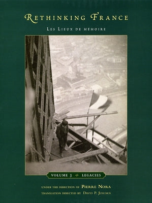 Rethinking France, 3: Les Lieux de Mémoire, Volume 3: Legacies by Nora, Pierre