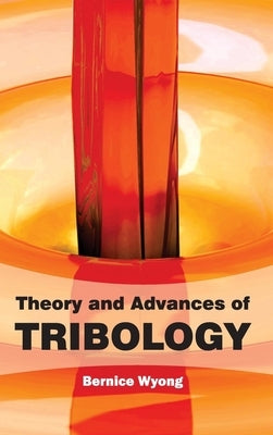 Theory and Advances of Tribology by Wyong, Bernice