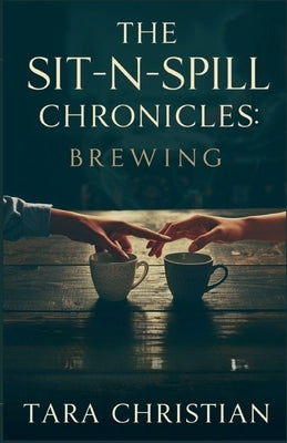 The Sit-N-Spill Chronicles: Brewing by Christian, Tara