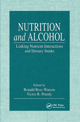Nutrition and Alcohol: Linking Nutrient Interactions and Dietary Intake by Watson, Ronald Ross