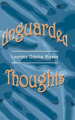 Unguarded Thoughts: Poems of an artist and a world traveler by Ricasa, Lourdes Odette
