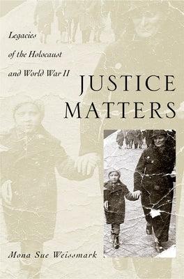 Justice Matters: Legacies of the Holocaust and World War II by Weissmark, Mona Sue