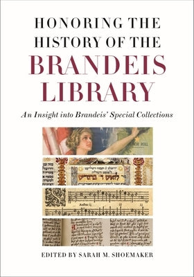 Honoring the History of the Brandeis Library: An Insight Into Brandeis' Special Collections by Shoemaker, Sarah M.