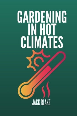 Gardening In Hot Climates by Blake, Jack