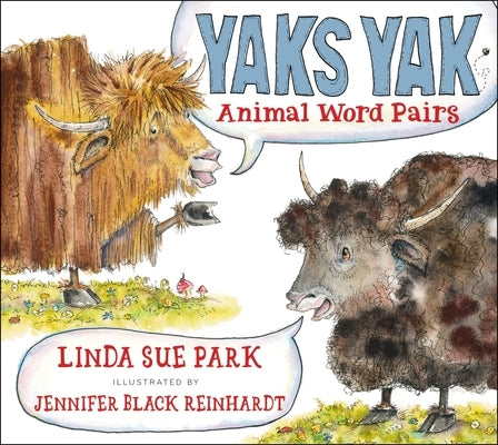Yaks Yak: Animal Word Pairs by Park, Linda Sue