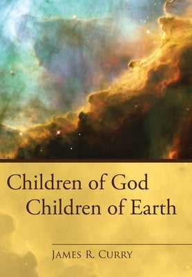 Children of God Children of Earth by Curry, James R.